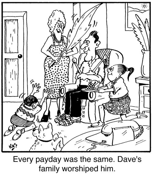 Every payday was the same, Dave's family worshipped him.
