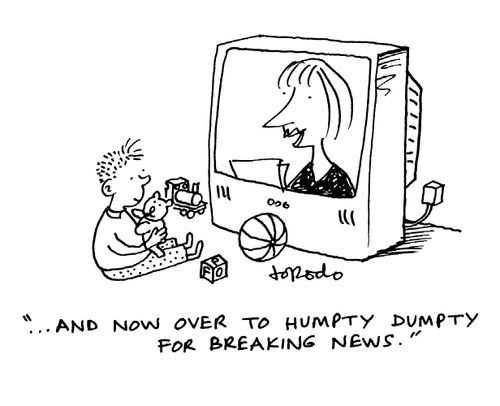 '...and now over to Humpty Dumpty for breaking news.'