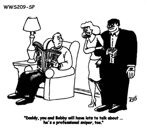 'Daddy, you and Bobby will have lots to talk about...he's a professional sniper, too.'