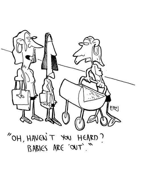 'Oh, haven't you heard? Babies are 'out'.'