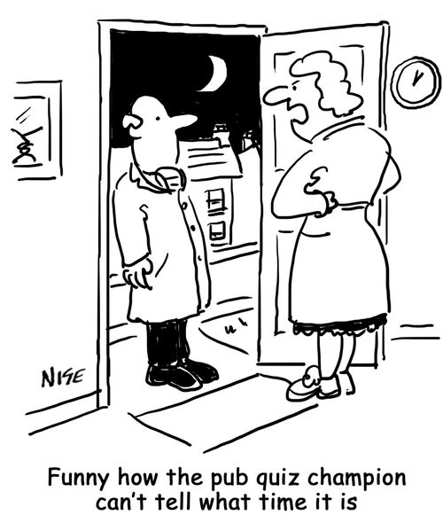 'Funny how the pub quiz champion can't tell what time it is'