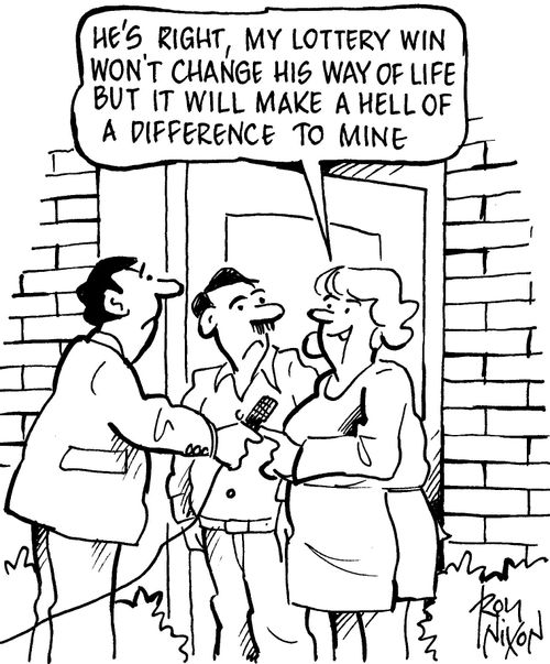 "He's right, my lottery win won't change his way of life but it will make a hell of a difference to mine."