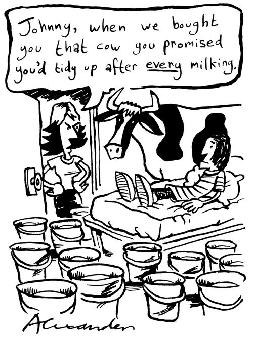 "Johnny, when we bought you that cow you promised you'd clear up after every milking."