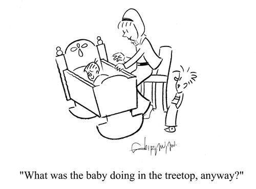 'What was the baby doing in the treetop, anyway?'