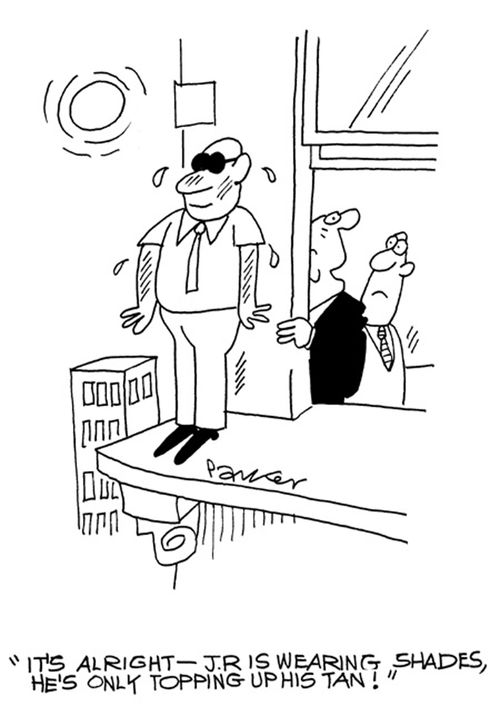 "It's alright-J.R is wearing shades-he's only topping up his tan!"