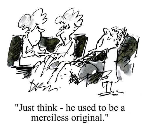 'Just think - he used to be a merciless original.'
