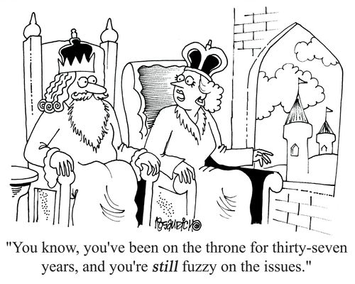 'You know, you've been on the throne for thirty-seven years, and you're still fuzzy on the issues.'