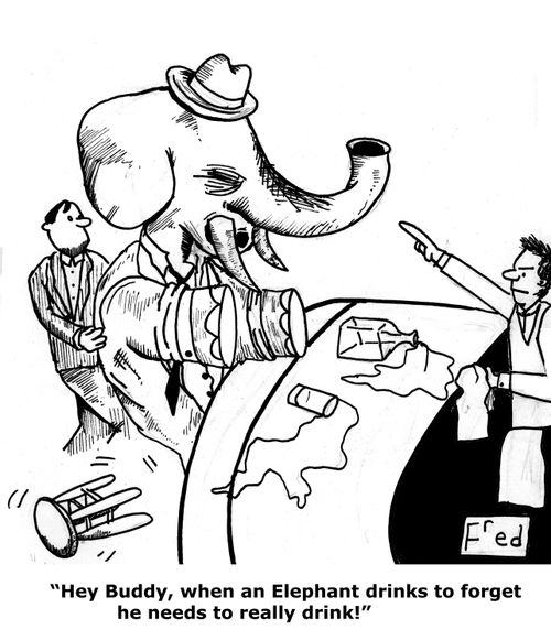 'Hey Buddy, when an Elephant drinks to forget he needs to really drink!'
