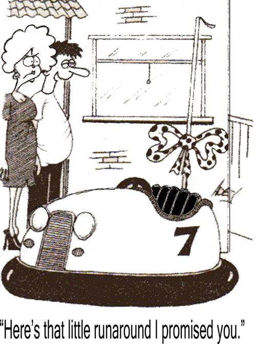 "Here's that little runaround I promised you."