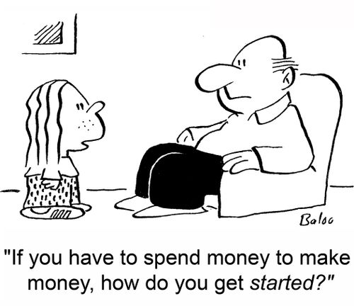 'If you have to spend money to make money, how do you get started?'