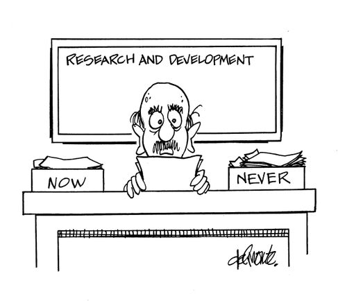Research and Development: Now, Never.