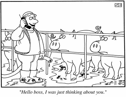 'Hello boss, I was just thinking about you.'