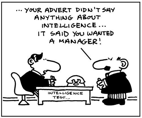 'Your advert didn't say anything about intelligence... it said you wanted a manager!'