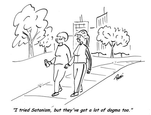 'I tried Satanism, but they've got a lot of dogma too.'