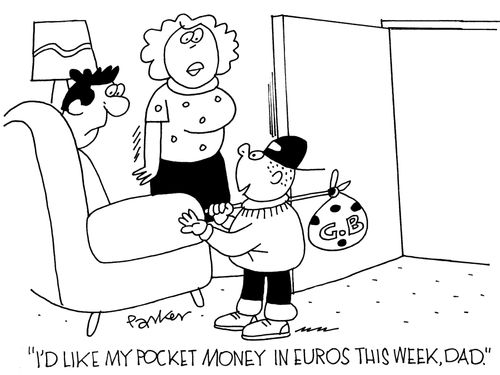 'I'd like my pocket money in Euros this week,dad.'
