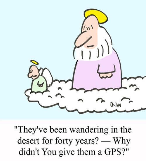 'They've been wandering in the desert for forty years? -- Why didn't You give them a GPS?'