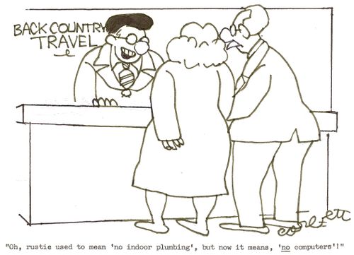 'Oh, rustic used to mean 'no indoor plumbing', but now it means, 'No computers'!' 