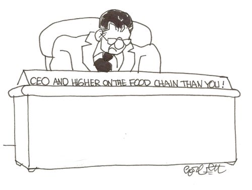 CEO and higher on the food chain than you!