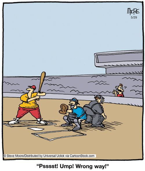 'Psssst! Ump! Wrong way!'