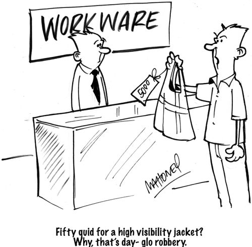 "Fifty quid for a high visibility jacket? Why, that's day-glo robbery."