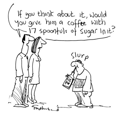'If you think about it, would you give him a coffee with 17 spoonfuls of sugar in it?'