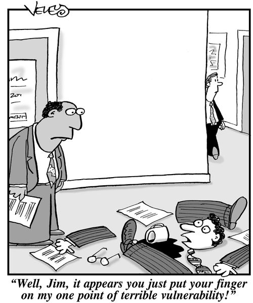 'Well, Jim, it appears you just put your finger on my one point of terrible vulnerability!'