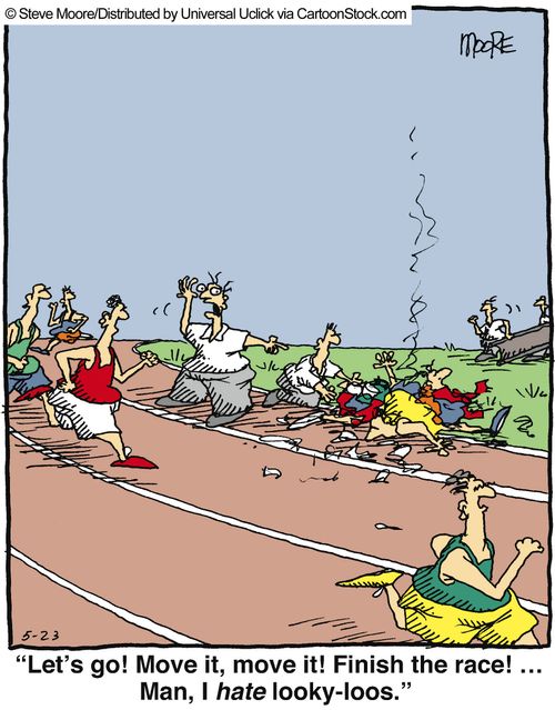'Let's go! Move it, move it! Finish race!...Man, I hate looky-loos.'