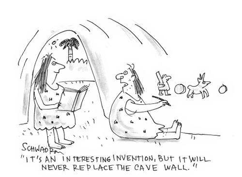 'It's an interesting invention, but it will never replace the cave wall.'