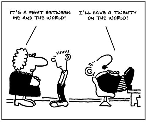 'It's a fight between me and the world,' - 'I'll have a twenty on the world,'