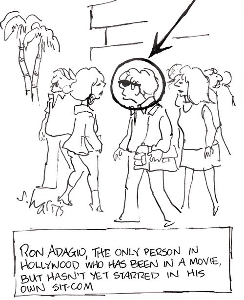 'Ron Adagio, the only person in Hollywood who has been in a movie, but hasn't yet starred in his own sitcom.'