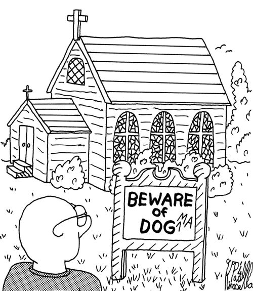 Beware of dog, beware of dogma.