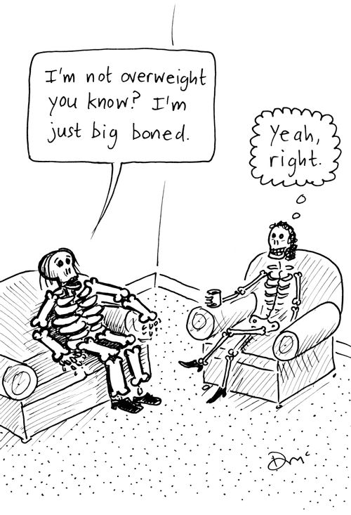 'I'm not overweight you know? I'm just big boned.'