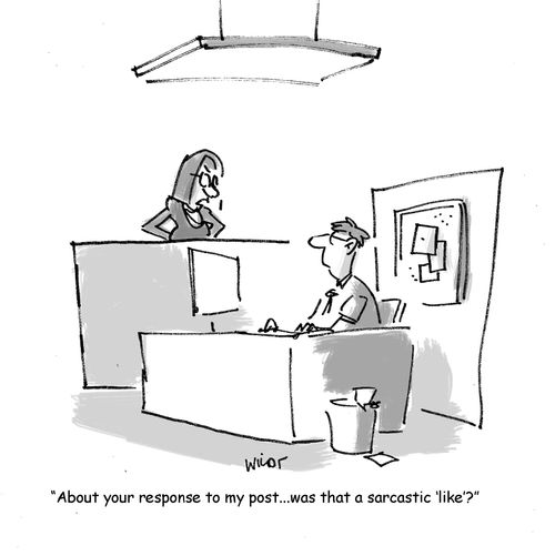 'About your response to my post...was that a sarcastic ‘like'?'