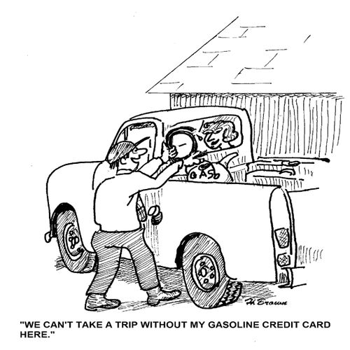 'We can't take a trip without my gasoline credit card here.'