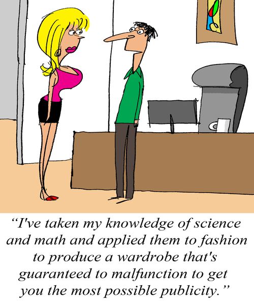 'I've taken my knowledge of science and math and applied them to fashion to produce a wardrobe that's guaranteed to malfunction to get you the most possible publicity.'