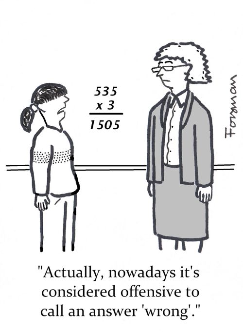 'Actually, nowadays it's considered offensive to call an answer 'wrong'.'