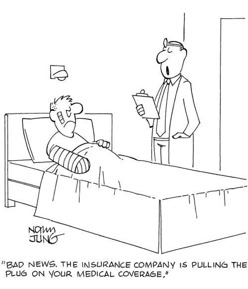'Bad news. The insurance company is pulling the plug on your medical coverage.'