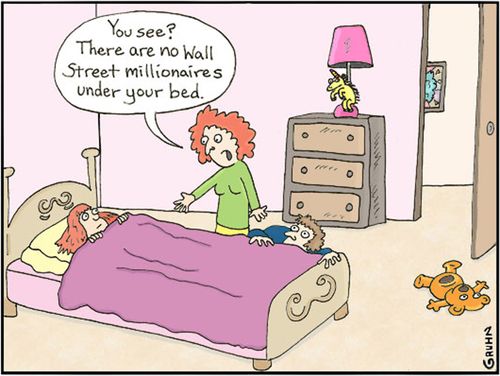 'You see? There are no Wall Street millionaires under your bed.'