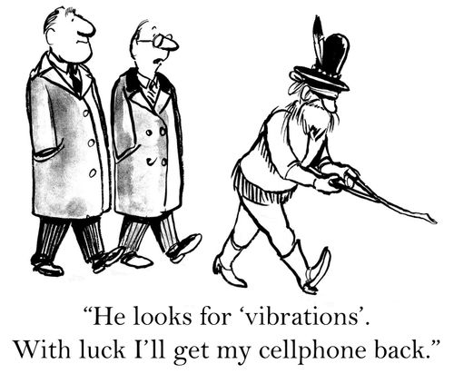 'He looks for 'vibrations'. With luck I'll get my cellphone back.'