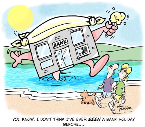 'You know, I don't think I've ever seen a Bank Holiday before...'