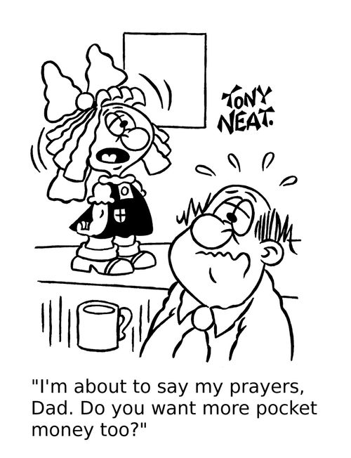 'I'm about to say my prayers, Dad. Do you want more pocket money too?'
