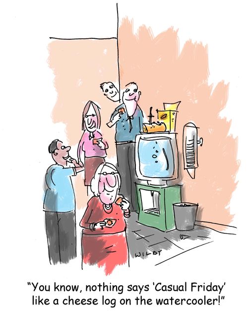 'You know, nothing says Casual Friday like a cheese log on the watercooler.'