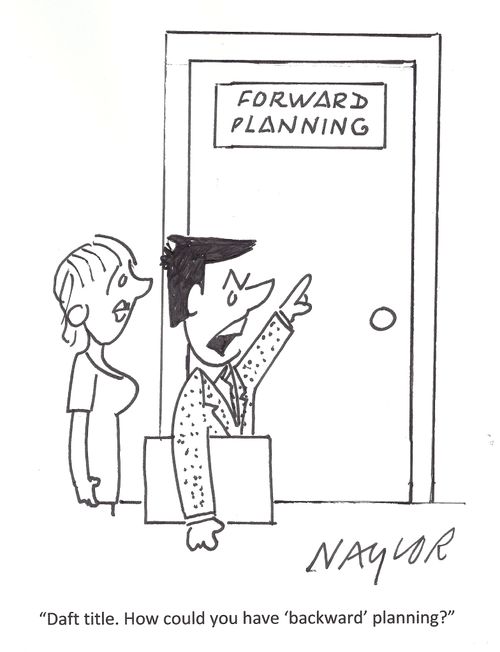 'Daft title. How could you have 'backward' planning?'