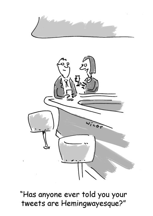 'Has anyone ever told you your tweets are Hemingwayesque?'