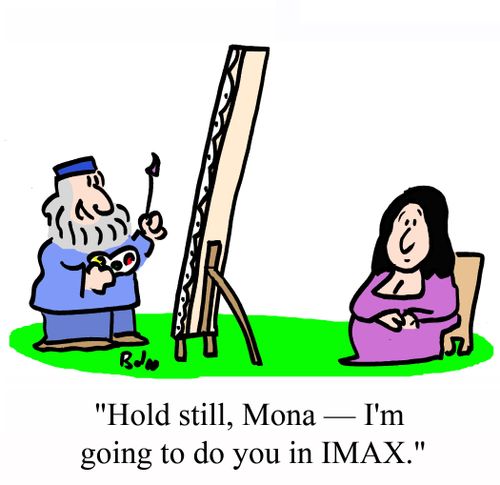 'Hold still, Mona - I'm going to do you in IMAX.'