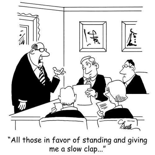 'All those in favor of standing and giving me a slow clap...'