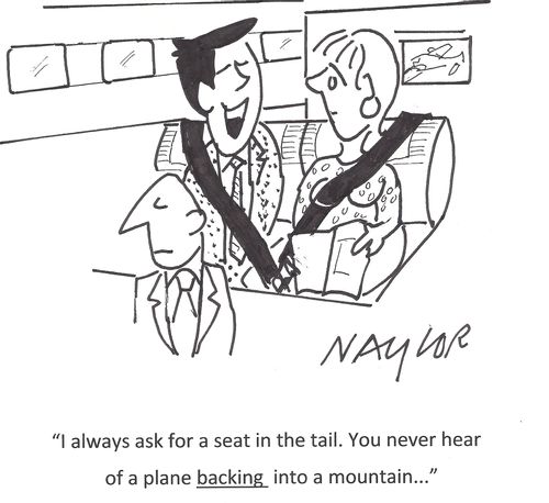 'I always ask for a seat in the tail. You never hear of a plane backing into a mountain...'