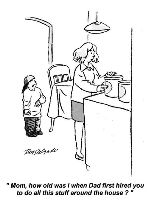 'Mom, how old was I when dad first hired you to do all this stuff around the house?'