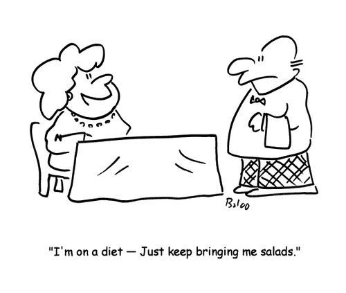 'I'm on a diet- Just keep bringing me salads.'