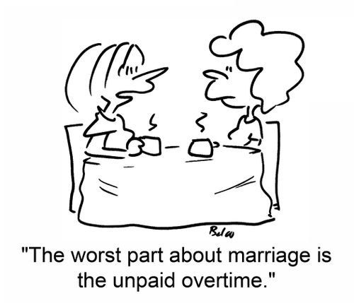 'The worst part about marriage is the unpaid overtime.'